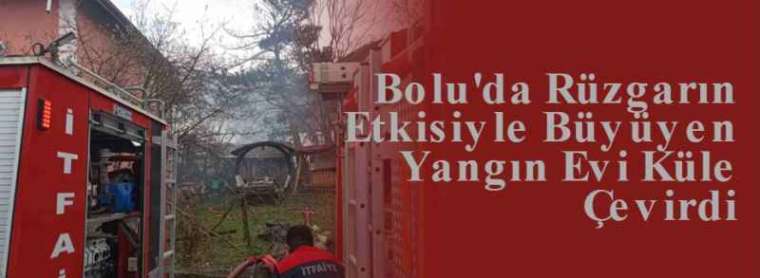 Bolu'da Rüzgarın Etkisiyle Büyüyen Yangın Evi Küle Çevirdi 7