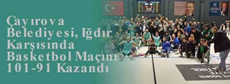 Çayırova Belediyesi, Iğdır Karşısında Basketbol Maçını 101-91 Kazandı 4