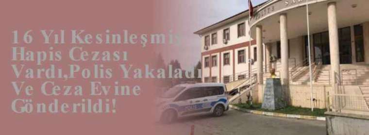 16 Yıl Kesinleşmiş Hapis Cezası Vardı,Polis Yakaladı Ve Cezaevine Gönderildi! 2