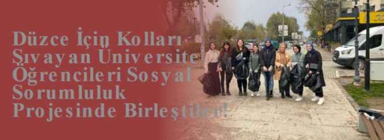 Düzce İçin Kolları Sıvayan Üniversite Öğrencileri Sosyal Sorumluluk Projesinde Birleştiler! 3