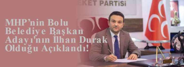 MHP’nin Bolu Belediye Başkan Adayı'nın İlhan Durak Olduğu Açıklandı! 2