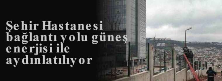 Şehir Hastanesi bağlantı yolu güneş enerjisi ile aydınlatılıyor 4