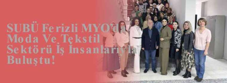 SUBÜ Ferizli MYO’da Moda Ve Tekstil Sektörü İş İnsanlarıyla Buluştu! 8