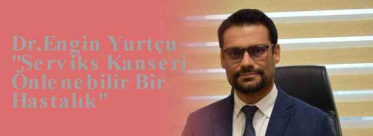 Dr.Engin Yurtçu ''Serviks Kanseri Önlenebilir Bir Hastalık'' 2