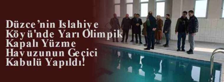 Düzce’nin Islahiye Köyü'nde Yarı Olimpik Kapalı Yüzme Havuzunun Geçici Kabulü Yapıldı! 5