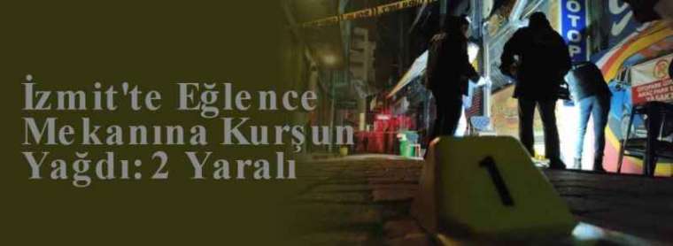 İzmit'te Eğlence Mekanına Kurşun Yağdı: 2 Yaralı 7