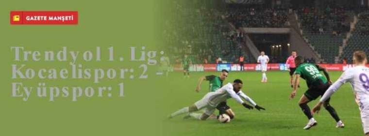 Trendyol 1. Lig: Kocaelispor: 2 - Eyüpspor: 1 26