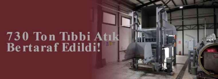 730 Ton Tıbbi Atık Bertaraf Edildi! 3