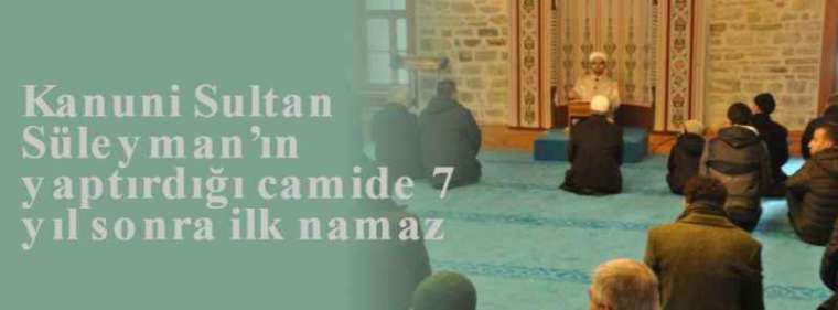 Kanuni Sultan Süleyman’ın yaptırdığı camide 7 yıl sonra ilk namaz 6