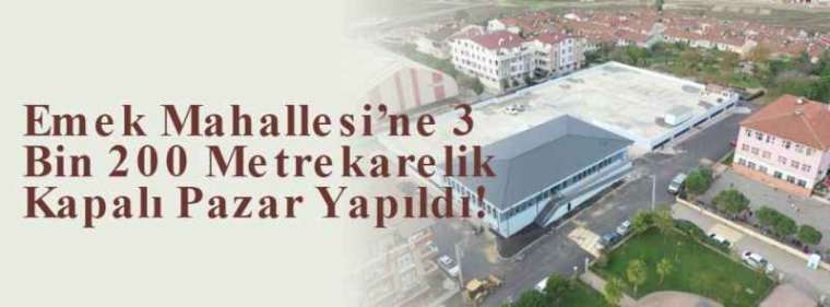 Emek Mahallesi’ne 3 Bin 200 Metrekarelik Kapalı Pazar Yapıldı! 4