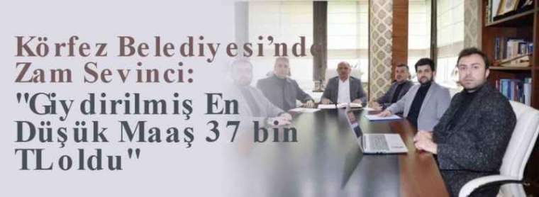 Körfez Belediyesi’nde Zam Sevinci: "Giydirilmiş En Düşük Maaş 37 bin TL oldu" 3