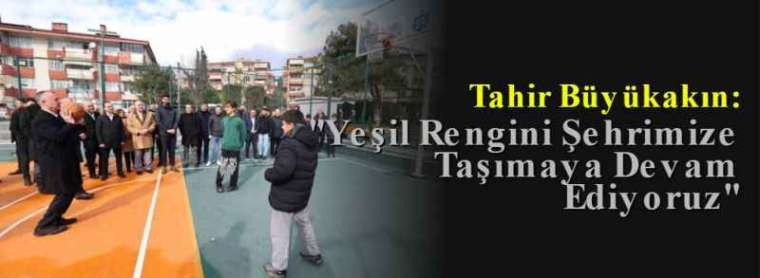 Tahir Büyükakın: ''Yeşil Rengini Şehrimize Taşımaya Devam Ediyoruz'' 4