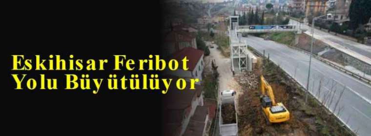 Eskihisar Feribot Yolu Büyütülüyor 3