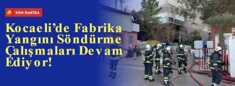 Kocaeli’de Fabrika Yangını Söndürme Çalışmaları Devam Ediyor! 8