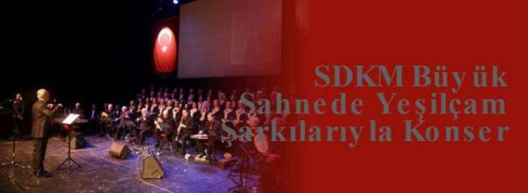 SDKM Büyük Sahnede Yeşilçam Şarkılarıyla Konser  3