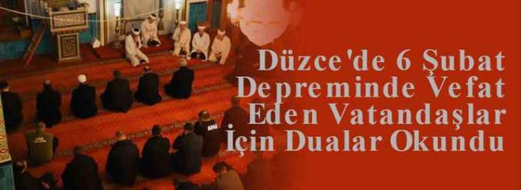 Düzce'de 6 Şubat Depreminde Vefat Eden Vatandaşlar İçin Dualar Okundu 4