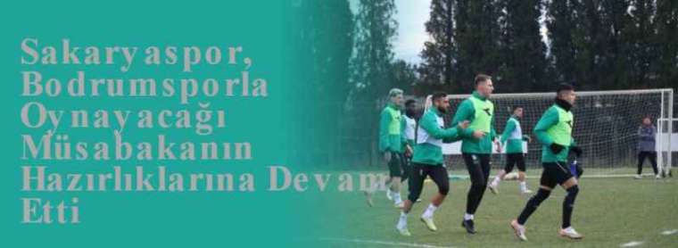 Sakaryaspor, Bodrumsporla Oynayacağı Müsabakanın Hazırlıklarına Devam Etti 9