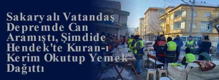 Sakaryalı Vatandaş Depremde Can Aramıştı, Şimdide Hendek'te Kuran-ı Kerim Okutup Yemek Dağıttı 9