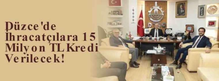 Düzce'de İhracatçılara 15 Milyon TL Kredi Verilecek! 2