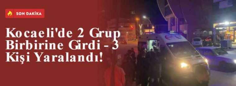 Kocaeli'de 2 Grup Birbirine Girdi - 3 Kişi Yaralandı! 5