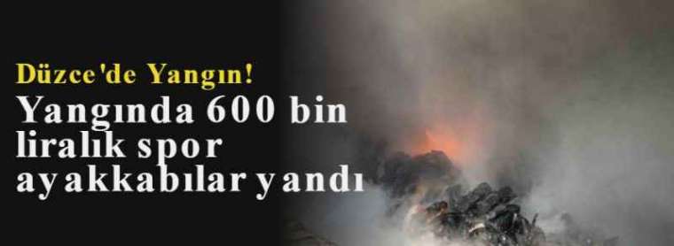 Düzce'de Yangın- 600 Bin Liralık Ayakkabılar Kül Oldu 9