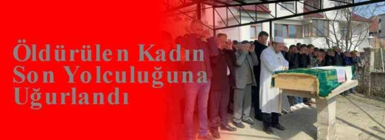 Öldürülen Kadın Son Yolculuğuna Uğurlandı 13