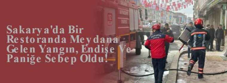 Sakarya'da Bir Restoranda Meydana Gelen Yangın, Endişe Ve Paniğe Sebep Oldu! 9