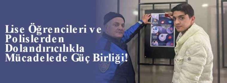 Lise Öğrencileri ve Polislerden Dolandırıcılıkla Mücadelede Güç Birliği! 5