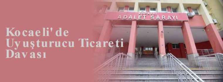  Kocaeli' de Uyuşturucu Ticareti Davası 3