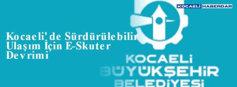 Kocaeli' de Sürdürülebilir Ulaşım İçin E-Skuter Devrimi 3