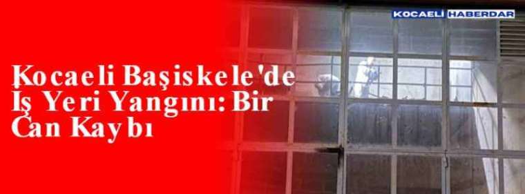 Kocaeli Başiskele'de İş Yeri Yangını: Bir Can Kaybı 8