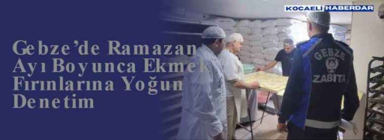 Gebze’de Ramazan Ayı Boyunca Ekmek Fırınlarına Yoğun Denetim 3