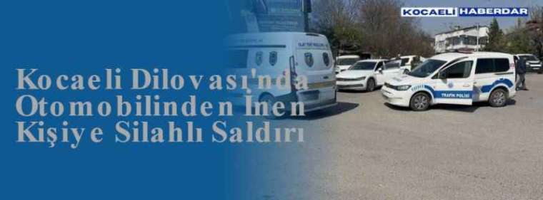 Kocaeli Dilovası'nda Otomobilinden İnen Kişiye Silahlı Saldırı 5