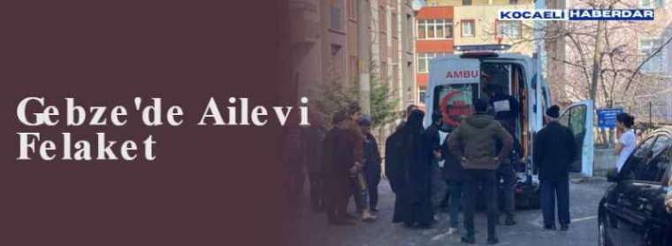  Gebze'de Ailevi Felaket 4