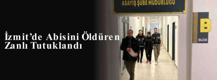 İzmit’de Abisini Öldüren Zanlı Tutuklandı 5