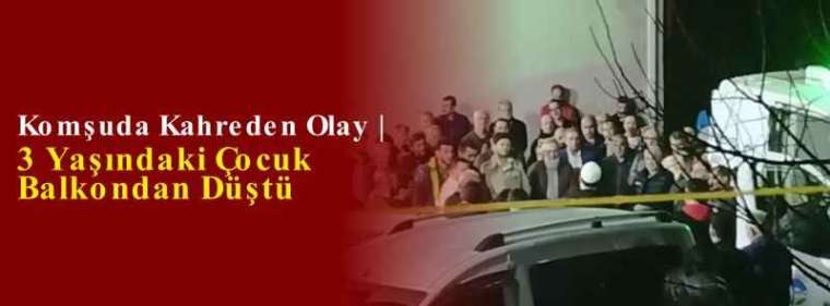 Komşuda Kahreden Olay | 3 Yaşındaki Çocuk Balkondan Düştü 6