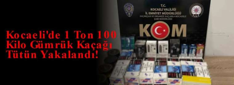 Kocaeli'de 1 Ton 100 Kilo Gümrük Kaçağı Tütün Yakalandı! 4