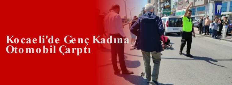 Kocaeli'de Genç Kadına Otomobil Çarptı 6