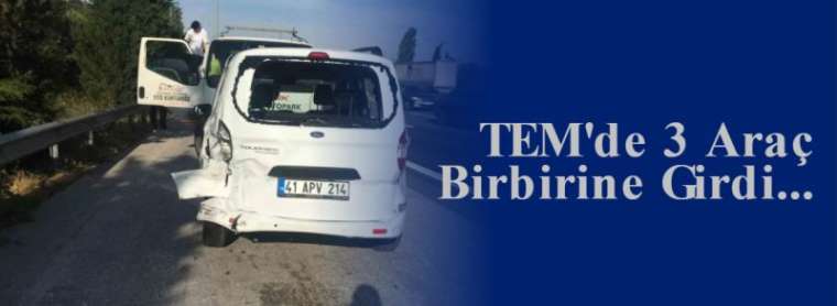 TEM'de 3 Araç Birbirine Girdi... 7