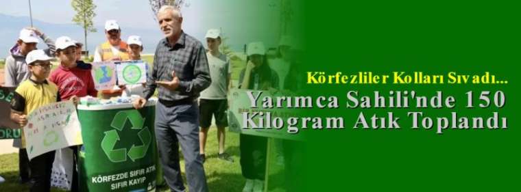 Körfezliler Kolları Sıvadı... Yarımca Sahili'nde 150 Kilogram Atık Toplandı 5