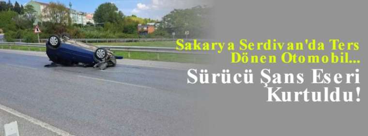 Sakarya Serdivan'da Ters Dönen Otomobil... Sürücü Şans Eseri Kurtuldu! 3