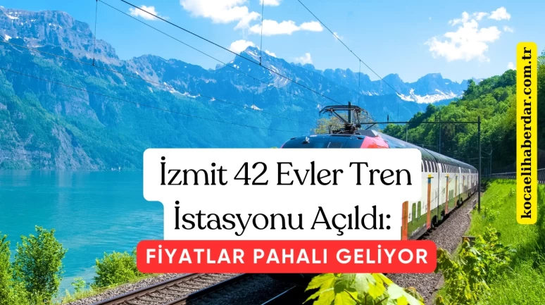 İzmit 42 Evler Tren İstasyonu Açıldı: Fiyatlar Yolcuları Şaşırttı!