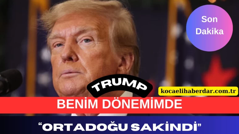 Trump’tan Çarpıcı Açıklama: Ben Başkan İken Orta Doğu’da Savaş Yoktu