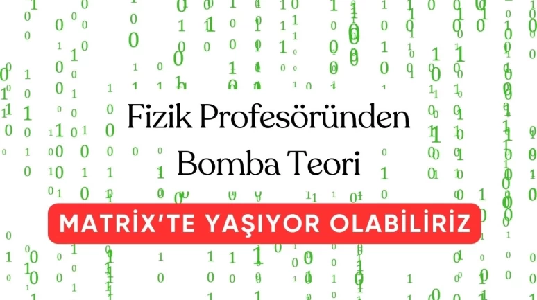 Fizik Profesörü MATRİX'te Yaşıyor Olabiliriz Dedi ve Teorisini Ortaya Attı