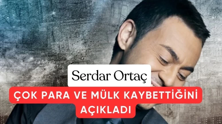 Serdar Ortaç: "Kumarda Gökdelen ve 15 Ev Kaybettim, Büyük Hata Yaptım"