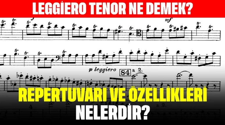 Leggiero Tenor Ne Demek? Repertuvarı ve Özellikleri