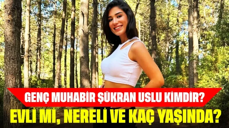 Genç Muhabir Şükran Uslu Kimdir? Evli mi, Nereli ve Kaç Yaşında?