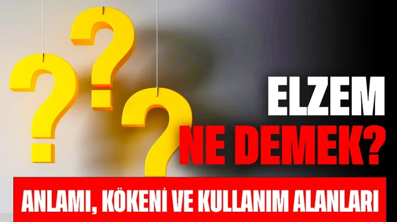 Elzem Ne Demek? Anlamı, Kökeni ve Kullanım Alanları