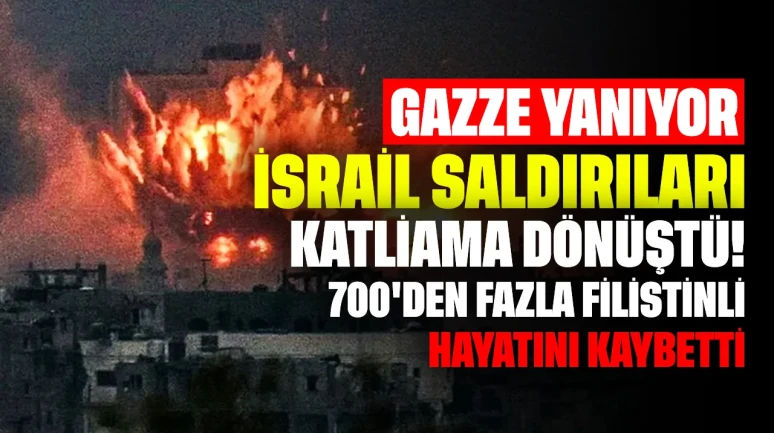 Gazze yanıyor: İsrail saldırıları katliama dönüştü! 700'den fazla Filistinli hayatını kaybetti