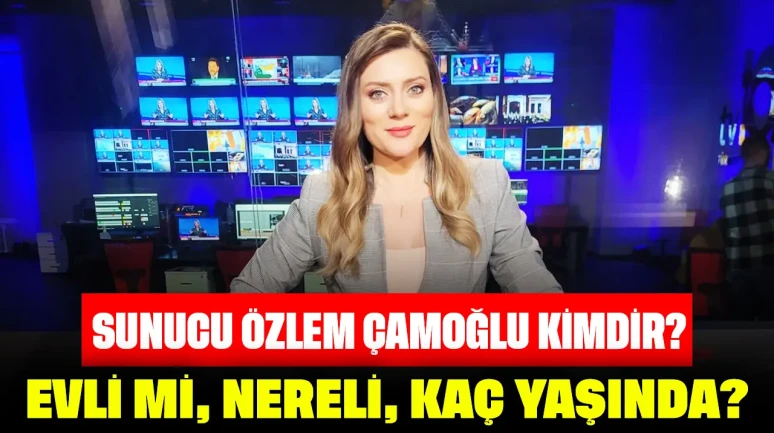 Sunucu Özlem Çamoğlu Kimdir? Evli mi, Nereli, Kaç Yaşında?